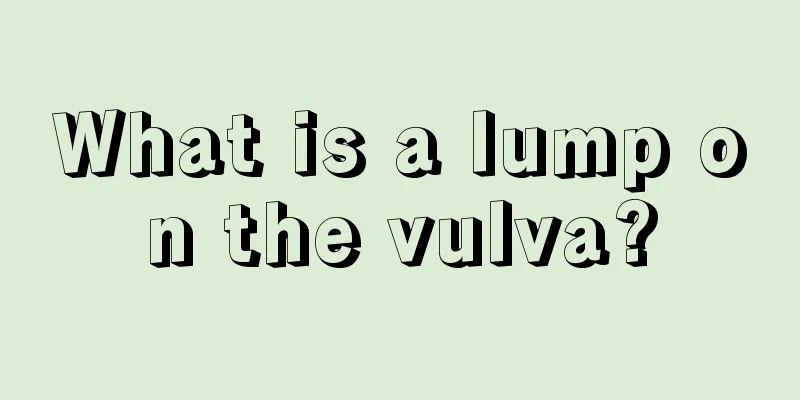 What is a lump on the vulva?