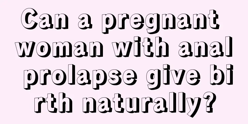 Can a pregnant woman with anal prolapse give birth naturally?