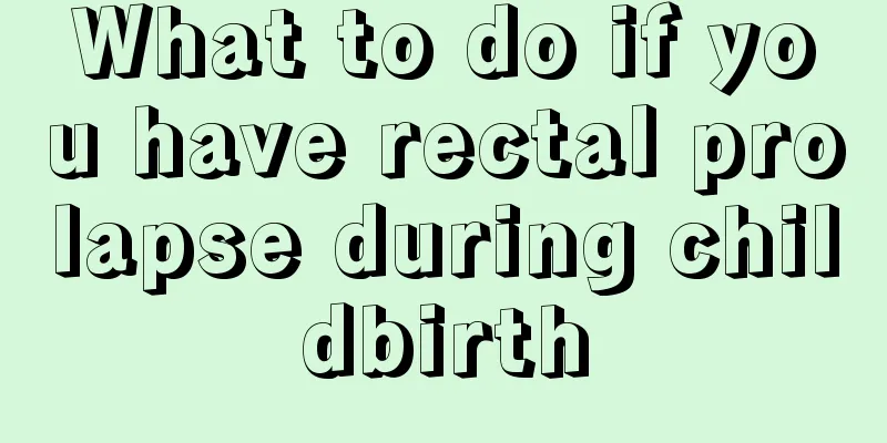 What to do if you have rectal prolapse during childbirth