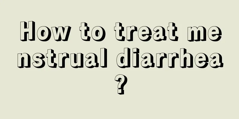 How to treat menstrual diarrhea?