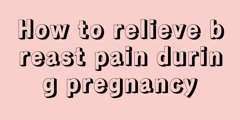 How to relieve breast pain during pregnancy