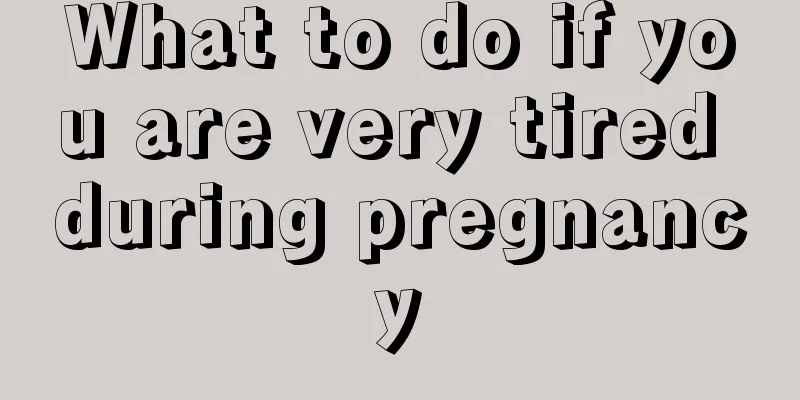 What to do if you are very tired during pregnancy