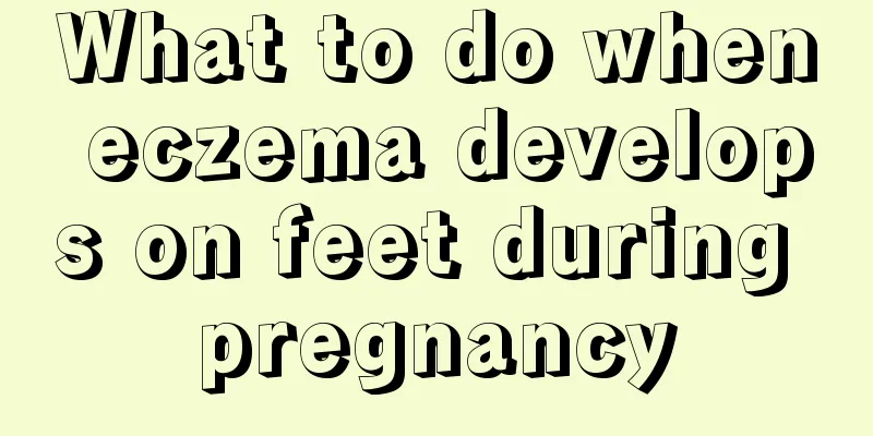 What to do when eczema develops on feet during pregnancy