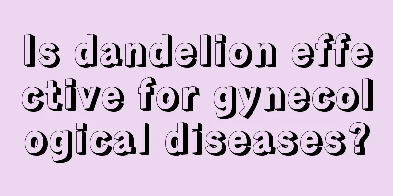 Is dandelion effective for gynecological diseases?