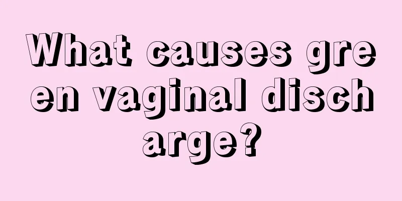 What causes green vaginal discharge?