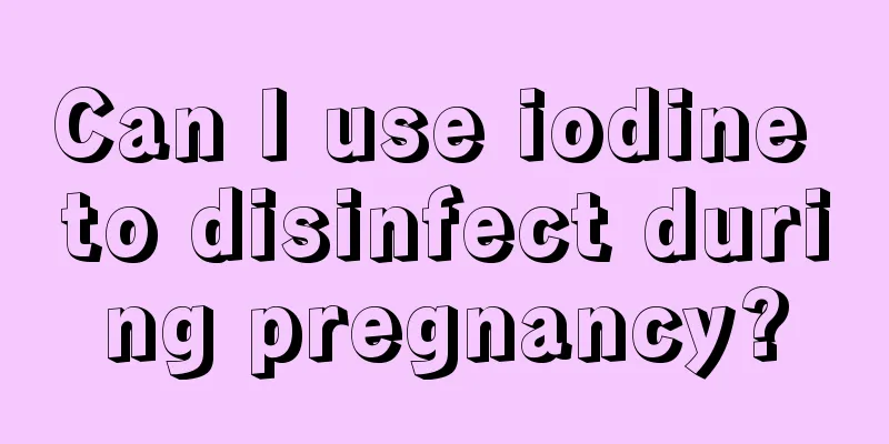 Can I use iodine to disinfect during pregnancy?