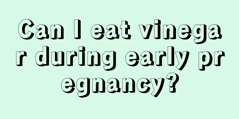 Can I eat vinegar during early pregnancy?