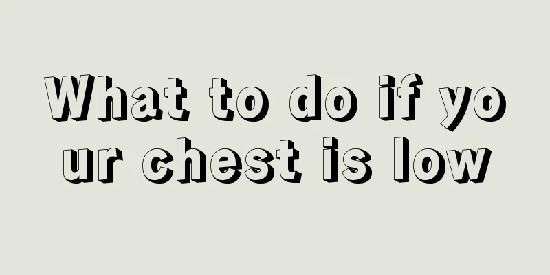 What to do if your chest is low