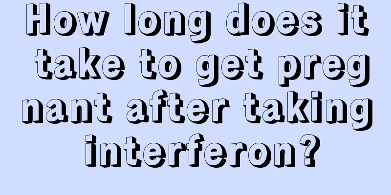 How long does it take to get pregnant after taking interferon?