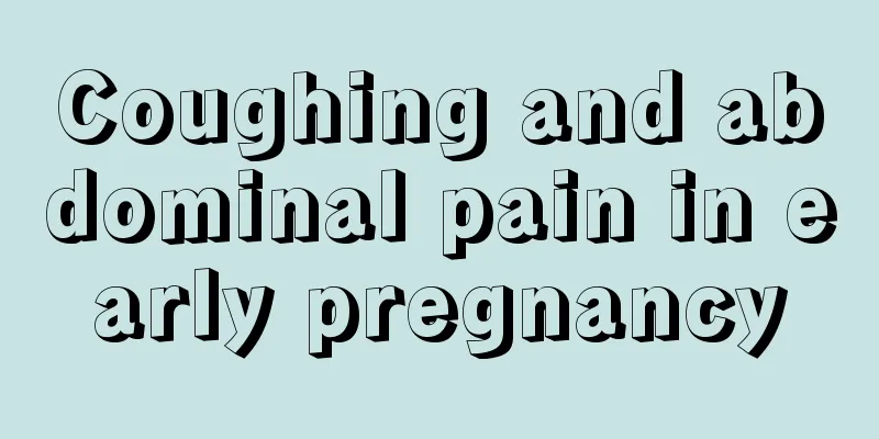 Coughing and abdominal pain in early pregnancy