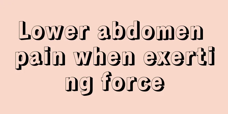 Lower abdomen pain when exerting force