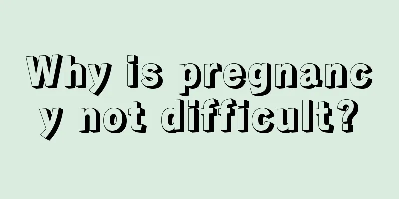 Why is pregnancy not difficult?