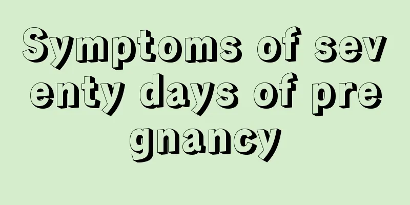 Symptoms of seventy days of pregnancy