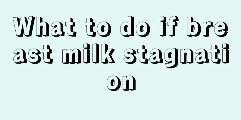 What to do if breast milk stagnation