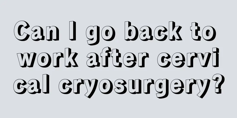 Can I go back to work after cervical cryosurgery?