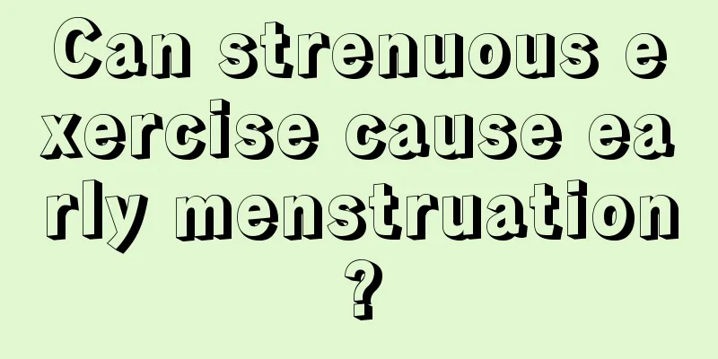 Can strenuous exercise cause early menstruation?