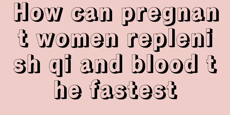 How can pregnant women replenish qi and blood the fastest