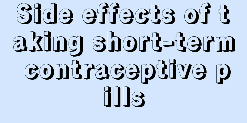 Side effects of taking short-term contraceptive pills