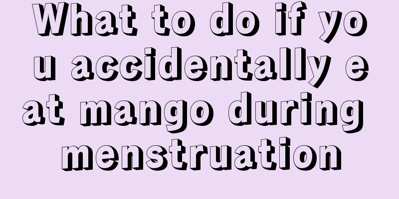 What to do if you accidentally eat mango during menstruation