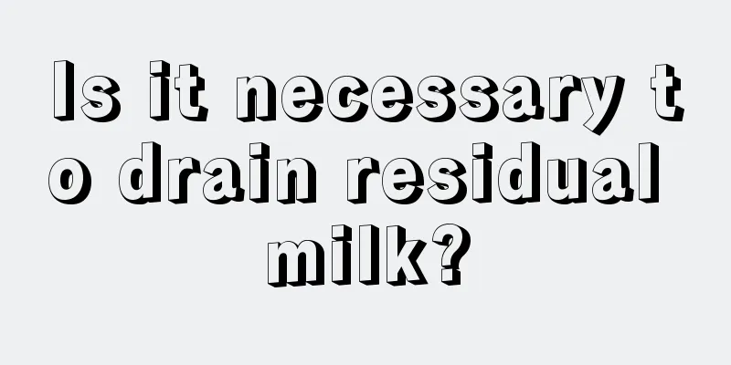 Is it necessary to drain residual milk?