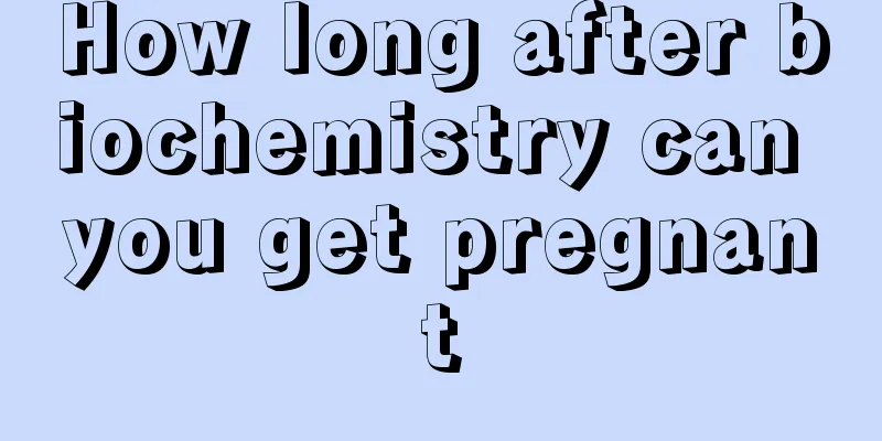 How long after biochemistry can you get pregnant