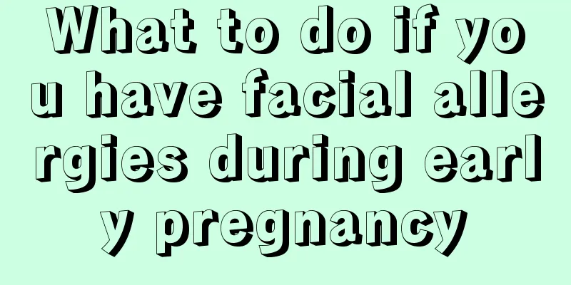 What to do if you have facial allergies during early pregnancy