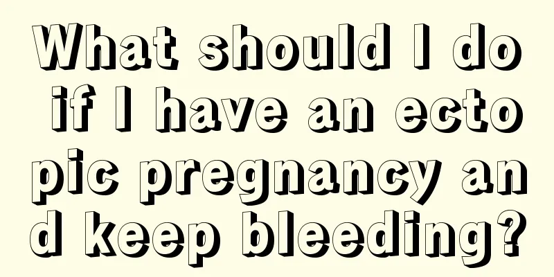 What should I do if I have an ectopic pregnancy and keep bleeding?