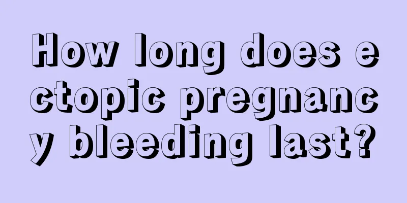 How long does ectopic pregnancy bleeding last?