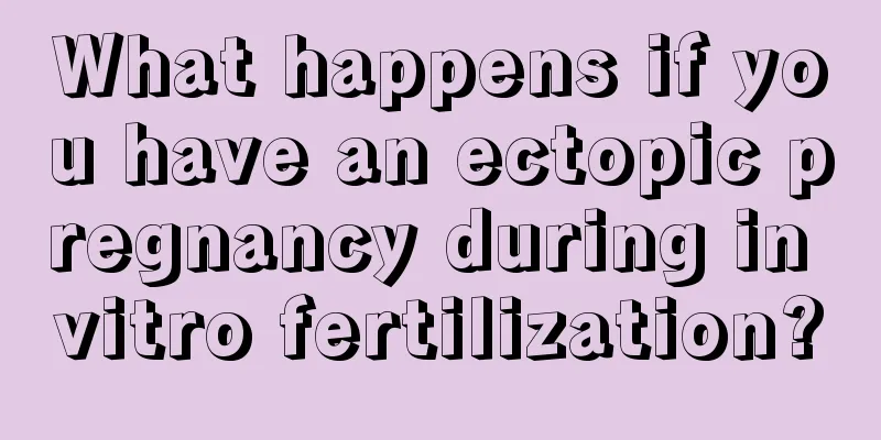 What happens if you have an ectopic pregnancy during in vitro fertilization?