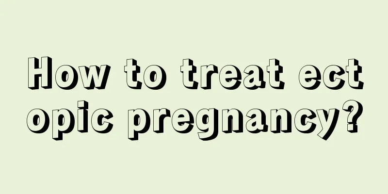 How to treat ectopic pregnancy?