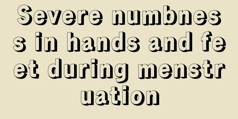 Severe numbness in hands and feet during menstruation