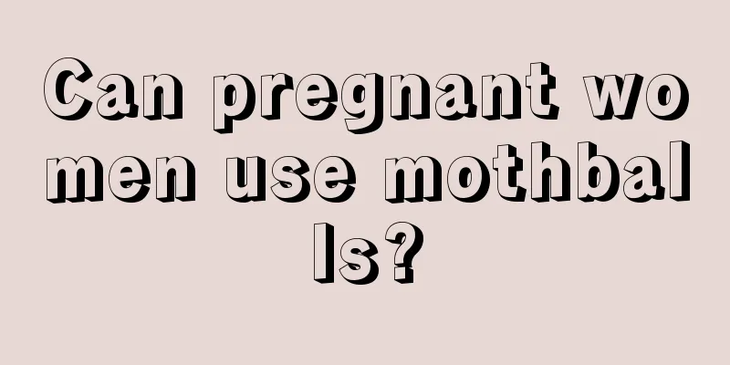 Can pregnant women use mothballs?