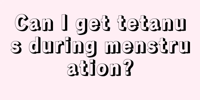 Can I get tetanus during menstruation?