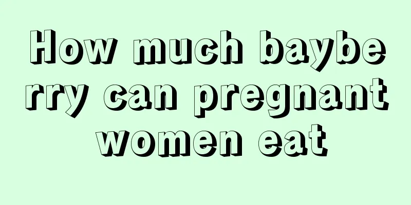 How much bayberry can pregnant women eat