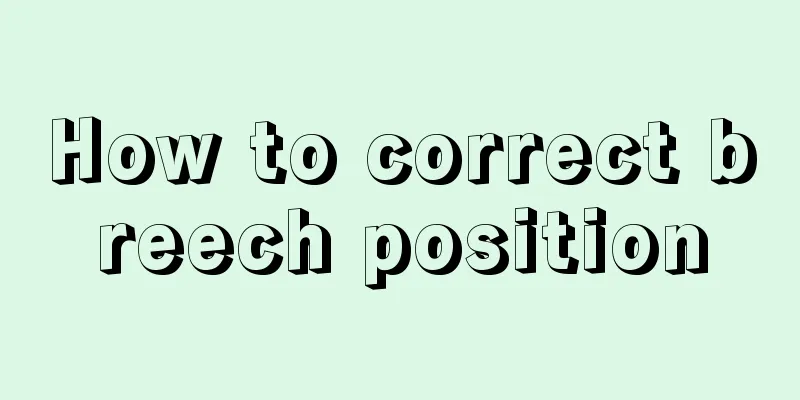 How to correct breech position