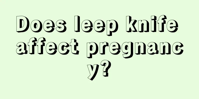 Does leep knife affect pregnancy?