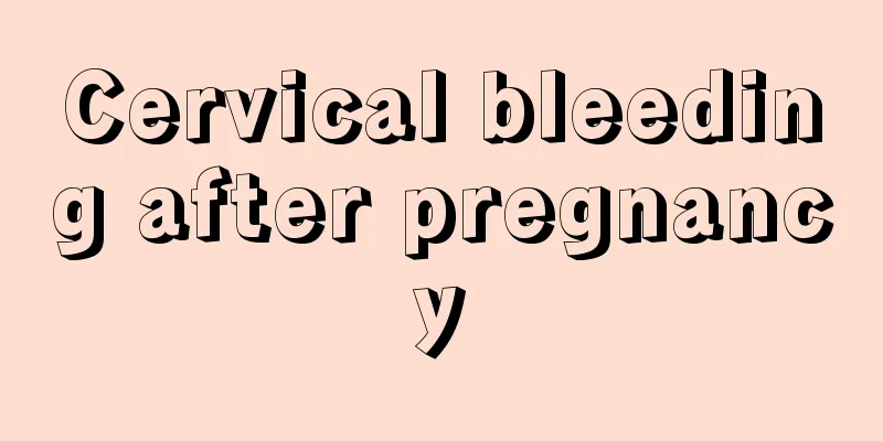 Cervical bleeding after pregnancy