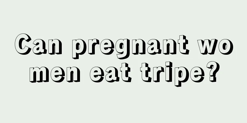 Can pregnant women eat tripe?