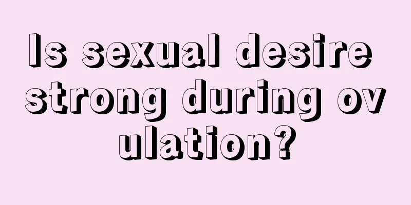 Is sexual desire strong during ovulation?