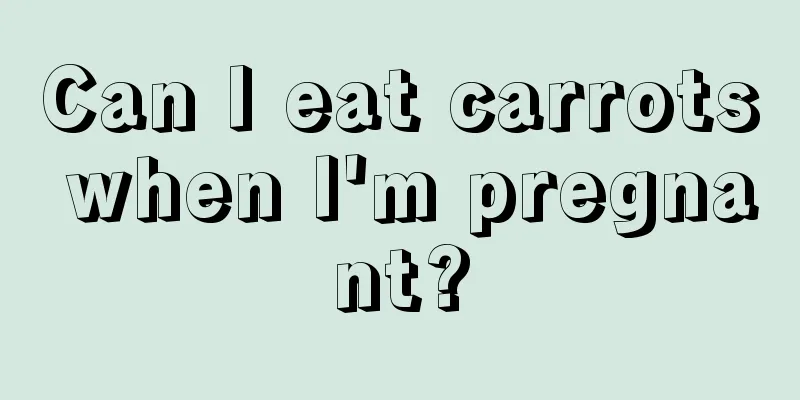 Can I eat carrots when I'm pregnant?