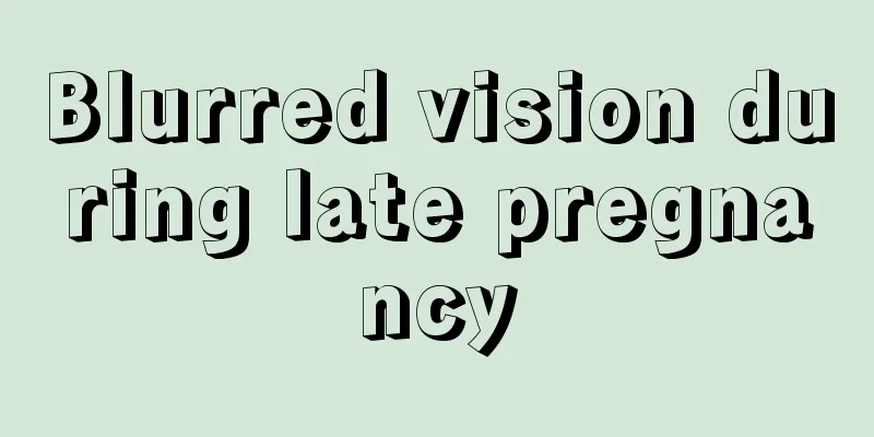 Blurred vision during late pregnancy