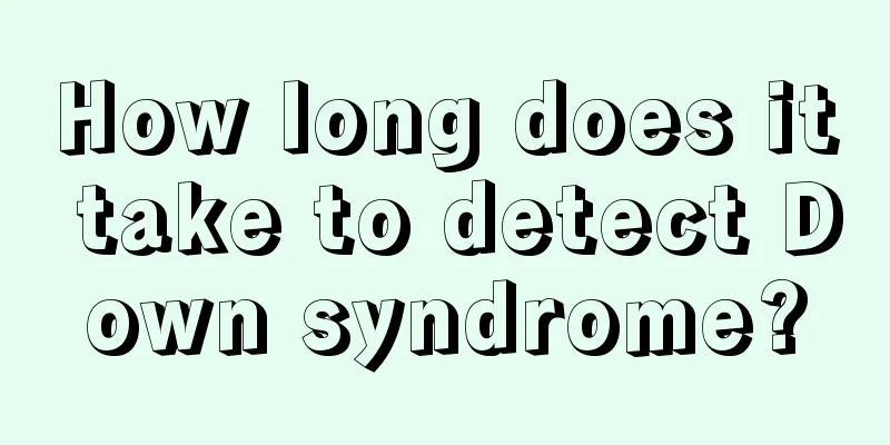 How long does it take to detect Down syndrome?