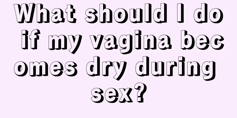 What should I do if my vagina becomes dry during sex?