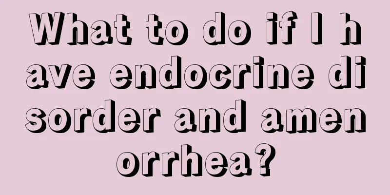 What to do if I have endocrine disorder and amenorrhea?