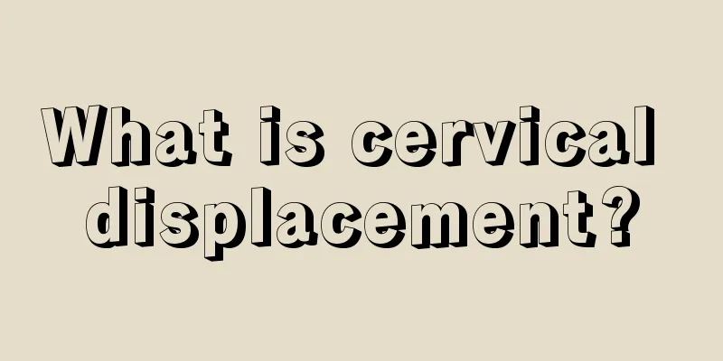 What is cervical displacement?