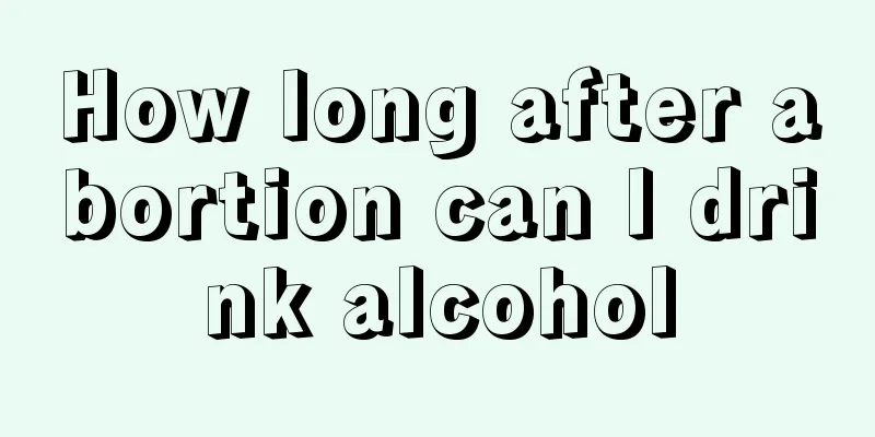 How long after abortion can I drink alcohol