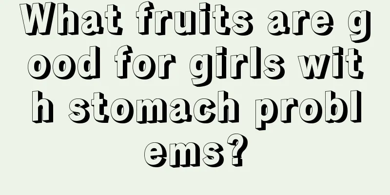 What fruits are good for girls with stomach problems?