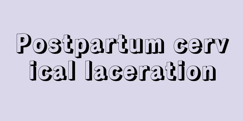 Postpartum cervical laceration