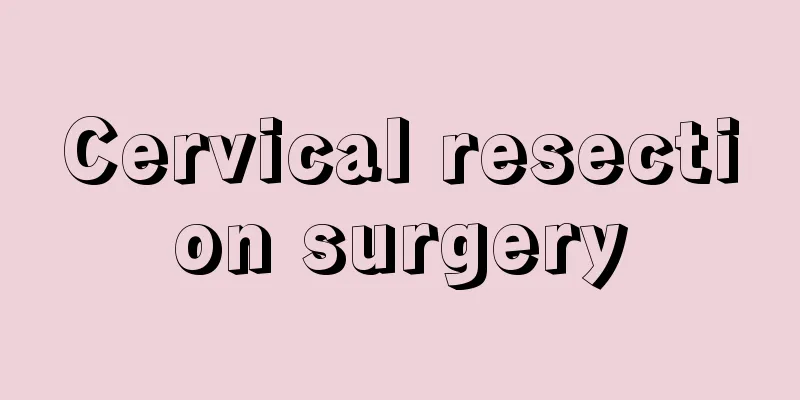 Cervical resection surgery