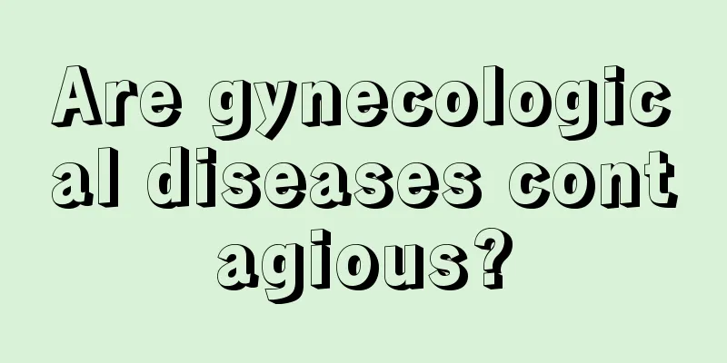 Are gynecological diseases contagious?